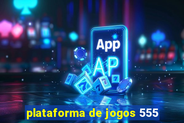 plataforma de jogos 555